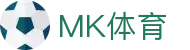 mk体育中国APP官网 - 官方正版入口 | mksport站点推荐
